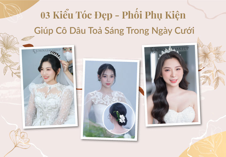 choule makeup trang điểm cô dâu bridal makeup tóc đẹp ngày cưới