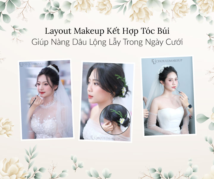 choule makeup trang điểm cô dâu bridal makeup các tóc búi cho ngày cưới