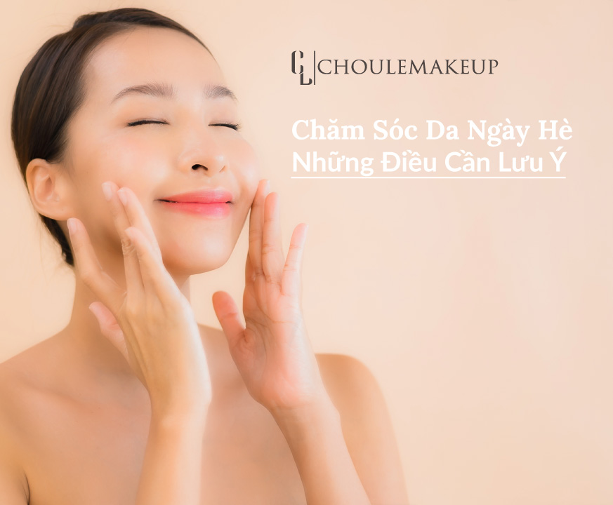 choule makeup trang điểm skincare chăm sóc da ngày hè