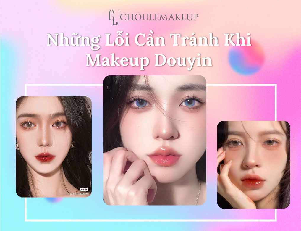 choule makeup trang điểm các lỗi sai khi makeup douyin