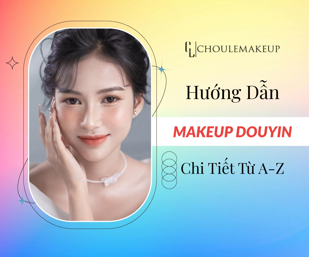 choule makeup trang điểm hướng dẫn makeup douyin từ a-z