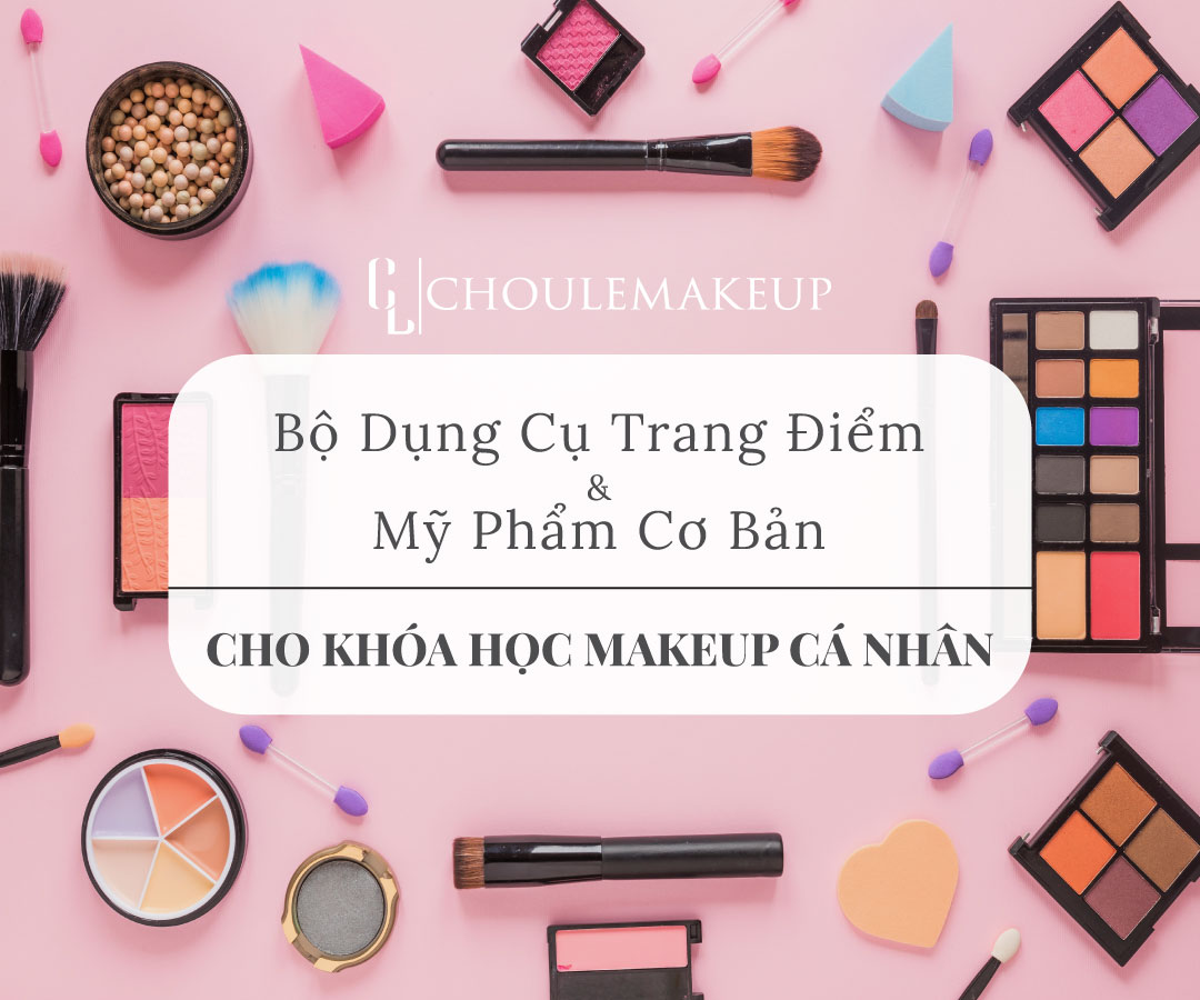 choule makeup khóa học trang điểm cá nhân personal makeup course bộ dụng cụ makeup tools